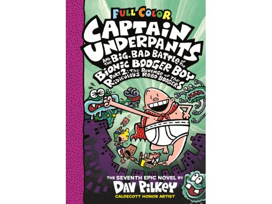 Captain Underpants and the Big, Bad Battle of the Bionic Booger Boy, Part 2: The Revenge of the Ridiculous Robo-Boogers: Color Edition