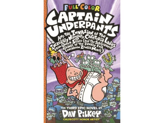 Captain Underpants and the Invasion of the Incredibly Naughty Cafeteria Ladies from Outer Space: (And the Subsequent Assault of the Equally Evil Lunch