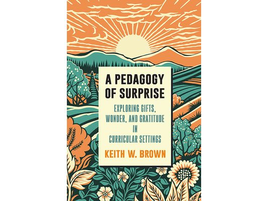 A Pedagogy of Surprise: Exploring Gifts, Wonder, and Gratitude in Curricular Settings