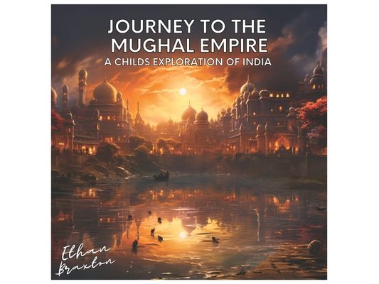 Journey to the Mughal Empire: A Child's Exploration of India