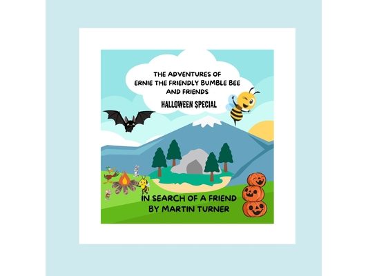 The adventures of ernie the friendly bumble bee: in search of a friend