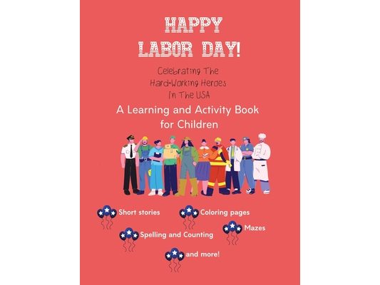 Happy Labor Day!: Celebrating The Hard-Working Heroes In The USA