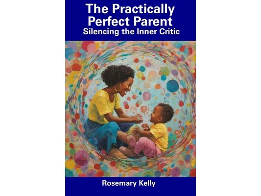 The Practically Perfect Parent: Silencing the Inner Critic