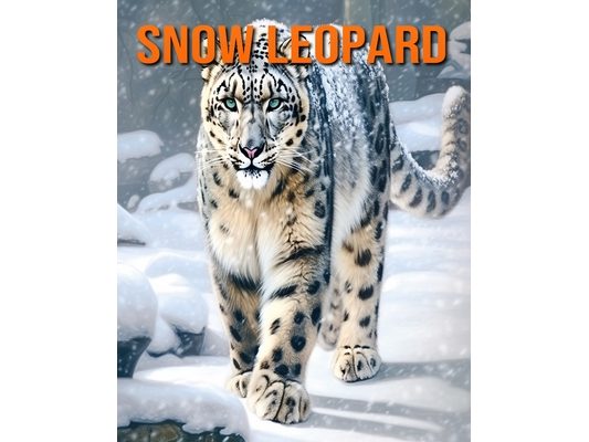 Snow Leopard: Amazing Photos and Fun Facts Book for kids