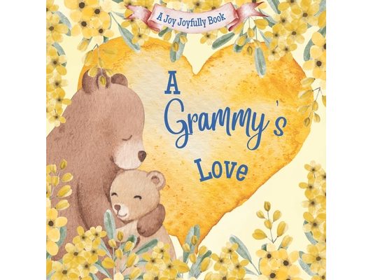 A Grammy's Love: A Rhyming Picture Book for Children and Grandparents.