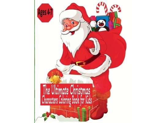 The Ultimate Christmas Characters Coloring Book for Kids - Ages 4-7