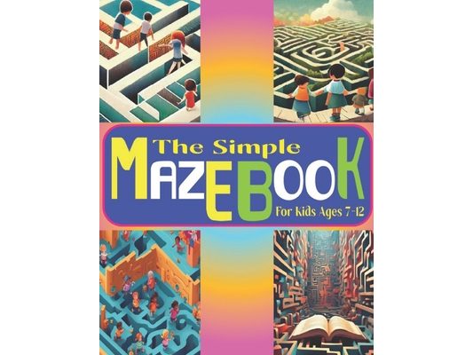 The Simple Maze Book For Kids Ages 7-12: Exciting Puzzles to Sharpen Cognitive Abilities in Children