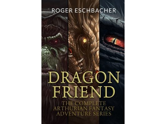 Dragon Friend (The Complete 3 Book Arthurian Fantasy Adventure Series)