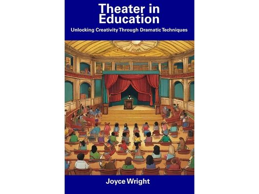 Theater in Education: Unlocking Creativity Through Dramatic Techniques