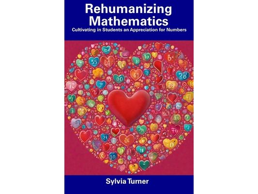 Rehumanizing Mathematics: Cultivating in Students an Appreciation for Numbers