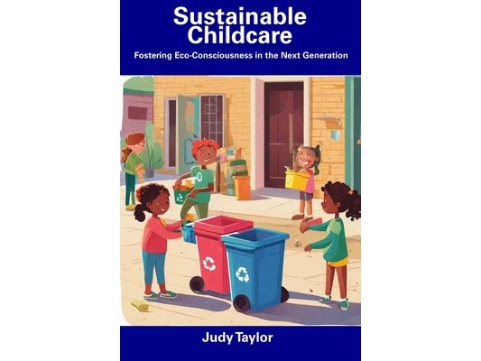 Sustainable Childcare: Fostering Eco-Consciousness in the Next Generation