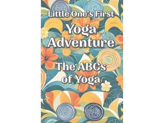 Little One's First Yoga Adventure: The ABCs of Yoga