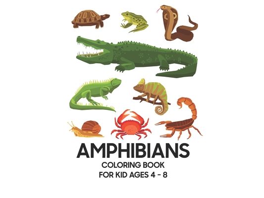 Amphibians Coloring Book: For Kid Ages 4 - 8