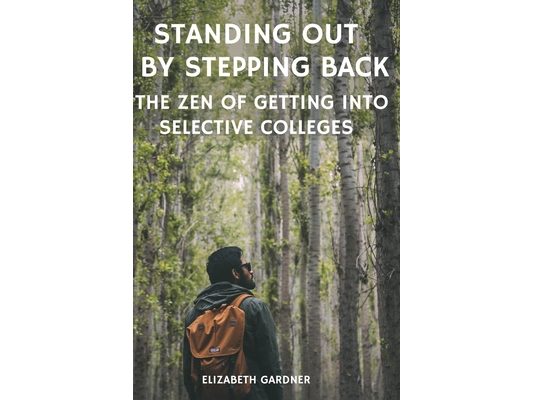 Standing Out By Stepping Back The Zen of Getting Into Selective Colleges