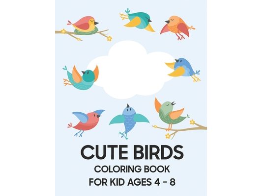 Cute Bird Coloring Book: For Kid Ages 4 - 8