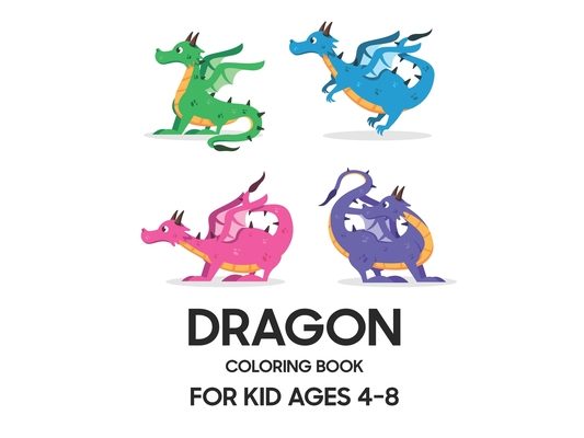 Dragon Coloring Book: For Kid Ages 4 - 8