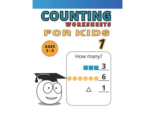 Counting Worksheets: For Kids 1. Ages 3 to 6