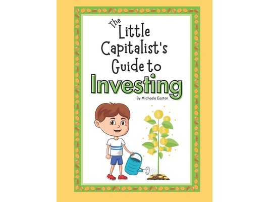 The Little Capitalist's Guide to Investing