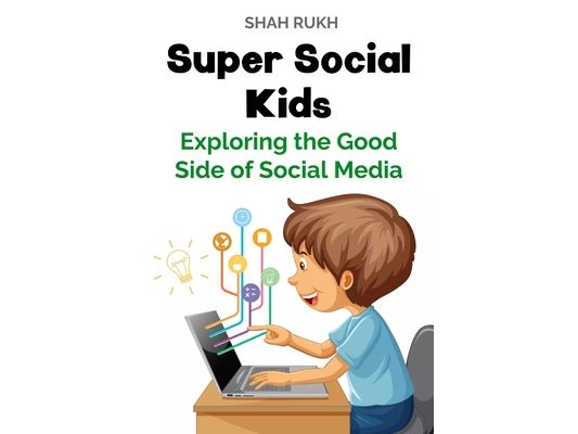 Super Social Kids: Exploring the Good Side of Social Media
