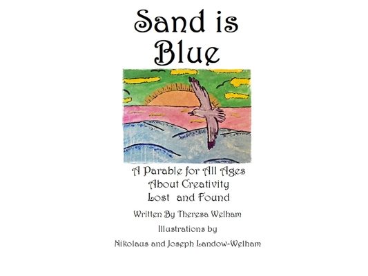 Sand is Blue: A Parable for All Ages About Creativity Lost and Found