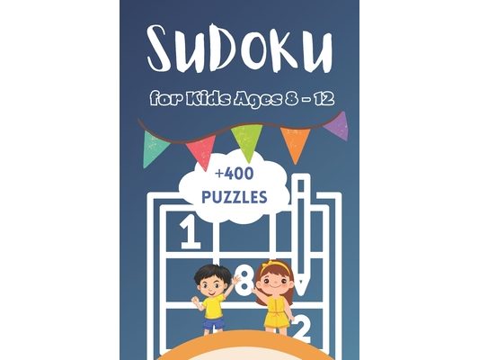 +400 Sudoku Puzzles For Kids Ages 8-12: Quest for Young Explorers, A Collection of 400+ Mind-Building Adventures With Solutions