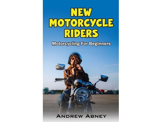 New Motorcycle Riders: Introduction to Motorcycling