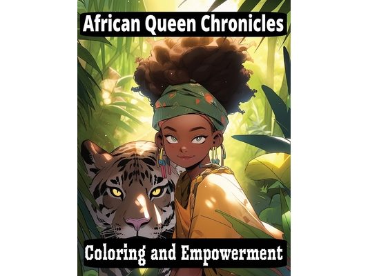 African Queen Chronicles: Coloring and Empowerment: African Queen Coloring with Inspirational Quotes