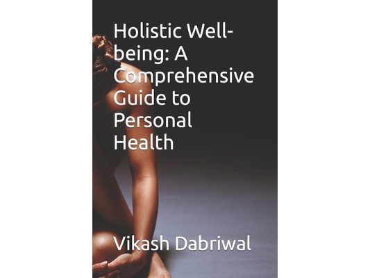 Holistic Well-being: A Comprehensive Guide to Personal Health