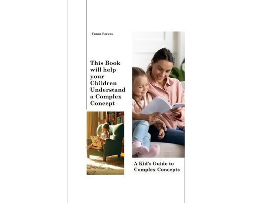 This book will help your children understand a complex concept: A Kid's Guide to Complex Concepts