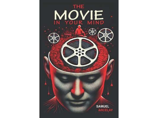 The Movie in Your Mind: You write the script, you direct it, you choose the characters.