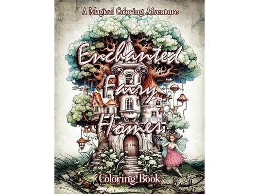 Enchanted Fairy Homes Coloring Book: A Magical Coloring Adventure