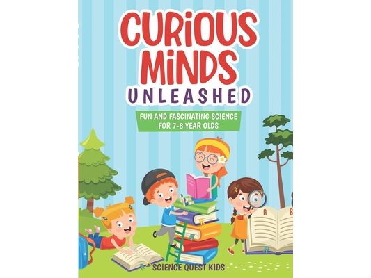 Curious Minds Unleashed: Fun and Fascinating Science for 7-8 Year Olds.
