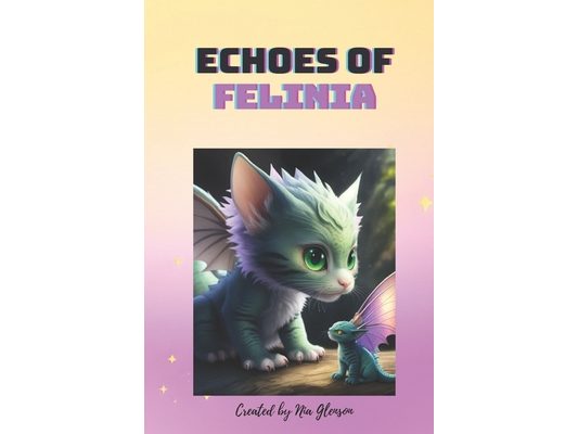 Echoes of Felinia: Whiskerfire the Dragoncat's Enchanted quest of courage & reunion