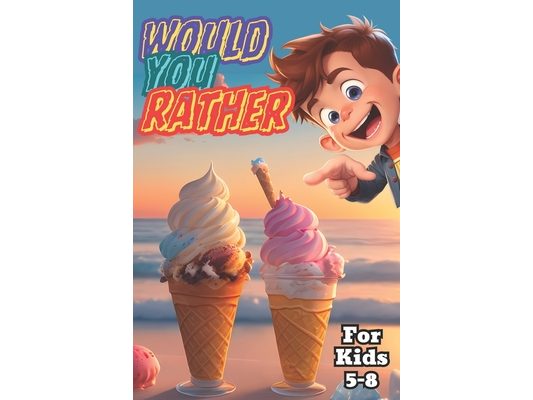 Would you Rather: A Fun and Engaging Game For Kids 5-8