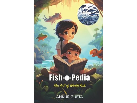 Fish-o-Pedia: The A-Z of World Fishes