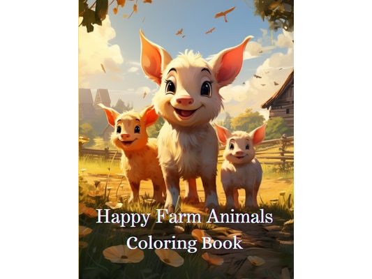 Happy Farm Animals Coloring Book: For Ages 4 and Up. 90 pages
