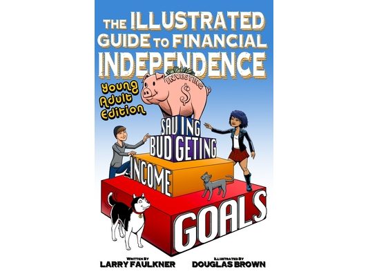 The Illustrated Guide to Financial Independence: Young Adult Edition
