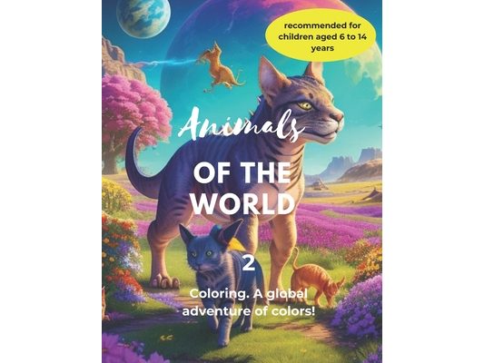 Animals of the World: Coloring. A global adventure of colors!