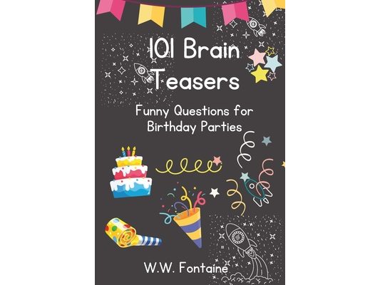 101 Brain Teasers: Funny Questions for Birthday Parties