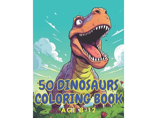 50 dinosaurs coloring book: Cute and realistic dinosaur coloring book for age 8-12 boys, girls