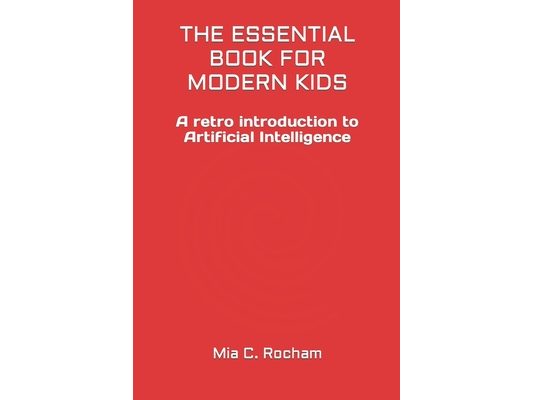 The Essential Book for Modern Kids: A retro introduction to Artificial Intelligence