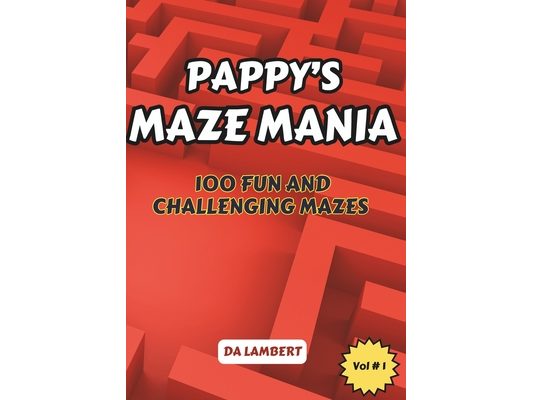 Pappy's Maze Mania: Volume 1 - 100 Mazes for all Ages