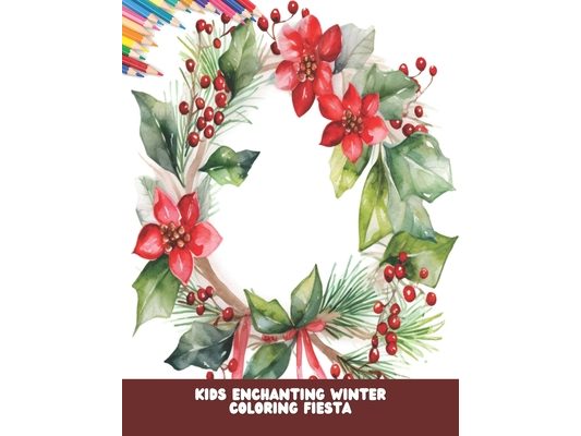 Kids Enchanting Winter Coloring Fiesta: Ages 4 to 8, 50 Pages, 8.5 x11 inches