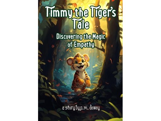 Timmy the Tiger's Tale: Discovering the Magic of Empathy