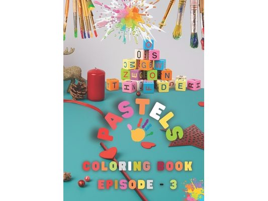 PASTELS - Coloring Book EPISODE - 3: Activity Book Coloring Book for Kids