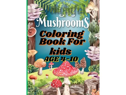 Mushrooms Coloring Book For Kids: Mushroom Mayhem: Coloring Your Way Through the Fungal Kingdom