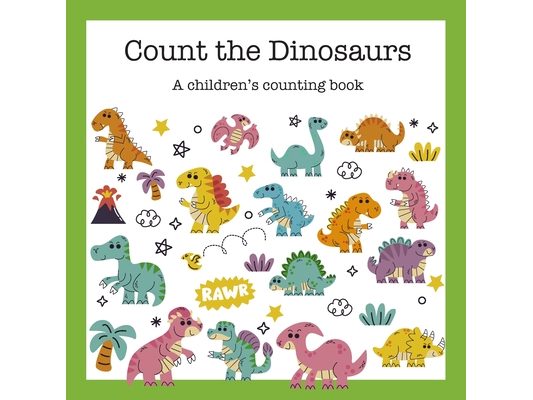 Count the Dinosaurs: A Children's Counting Book
