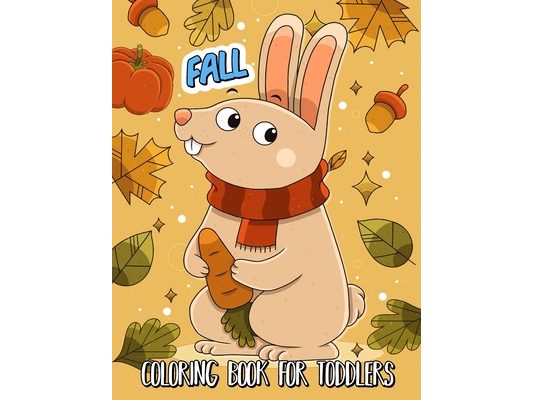 Fall Coloring Book for Toddlers: Toddlers Ages 1-3, 2-4 Easy To Color Pages