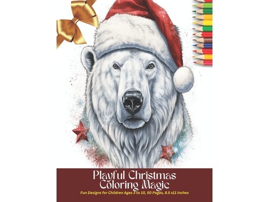 Playful Christmas Coloring Magic: Fun Designs for Children Ages 3 to 10, 50 Pages, 8.5 x11 inches
