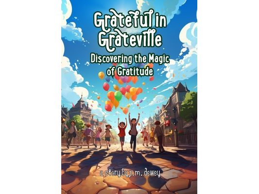 Grateful in Grateville: Discovering the Magic of Gratitude